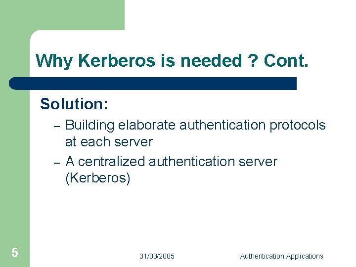 Why Kerberos is needed ? Cont. Solution: – – 5 Building elaborate authentication protocols