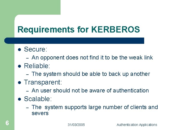 Requirements for KERBEROS l Secure: – l Reliable: – l An user should not