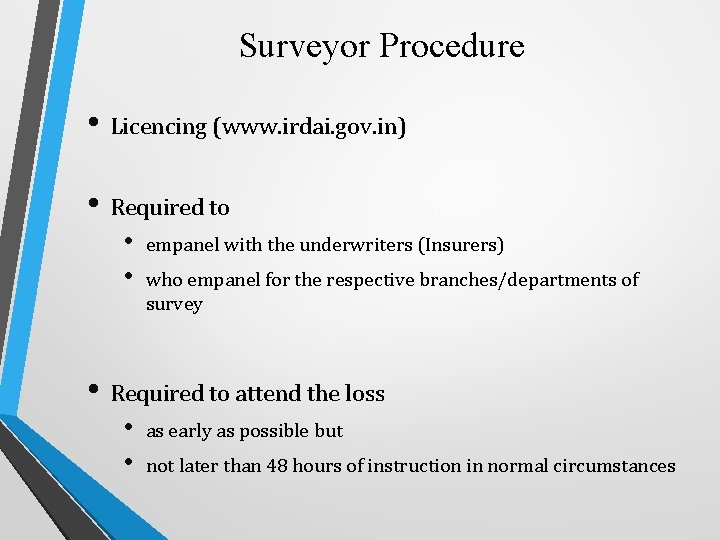 Surveyor Procedure • Licencing (www. irdai. gov. in) • Required to • • empanel