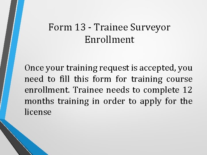 Form 13 - Trainee Surveyor Enrollment Once your training request is accepted, you need
