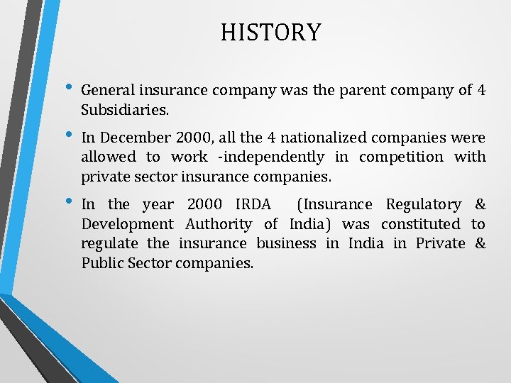 HISTORY • General insurance company was the parent company of 4 Subsidiaries. • In