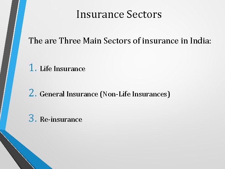 Insurance Sectors The are Three Main Sectors of insurance in India: 1. Life Insurance