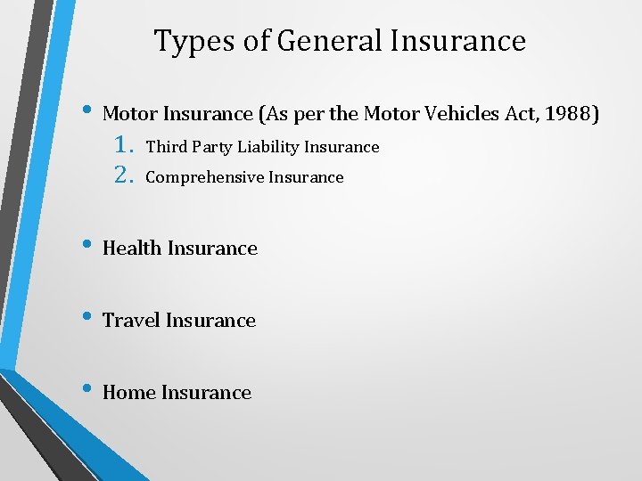 Types of General Insurance • Motor Insurance (As per the Motor Vehicles Act, 1988)
