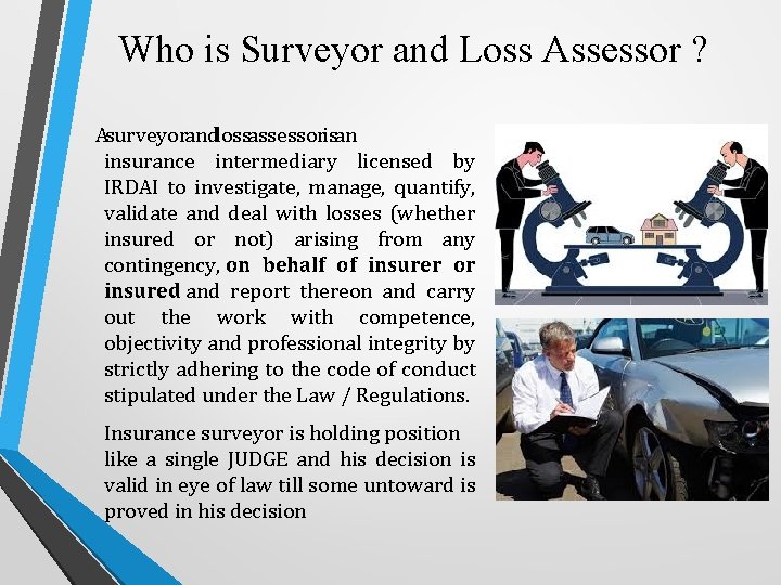 Who is Surveyor and Loss Assessor ? A surveyor and loss assessor is an