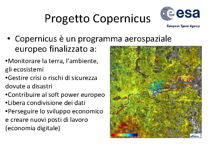 Progetto Copernicus • Copernicus è un programma aerospaziale europeo finalizzato a: • Monitorare la