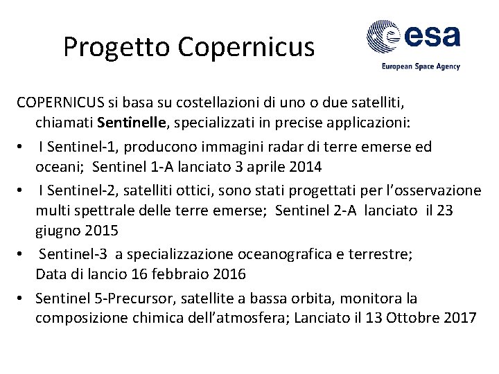 Progetto Copernicus COPERNICUS si basa su costellazioni di uno o due satelliti, chiamati Sentinelle,