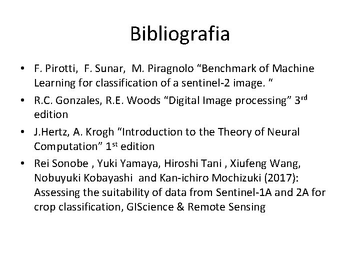 Bibliografia • F. Pirotti, F. Sunar, M. Piragnolo “Benchmark of Machine Learning for classification