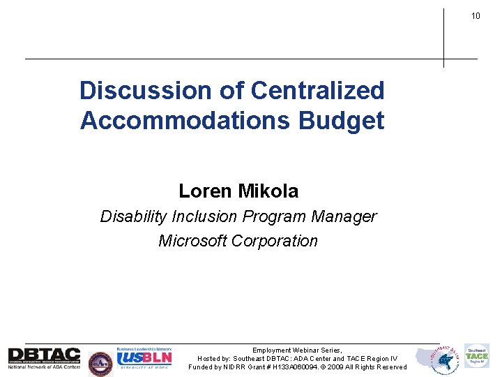 10 Discussion of Centralized Accommodations Budget Loren Mikola Disability Inclusion Program Manager Microsoft Corporation