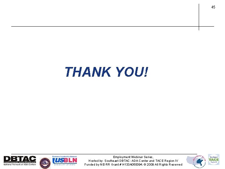 45 THANK YOU! Employment Webinar Series, Hosted by: Southeast DBTAC: ADA Center and TACE