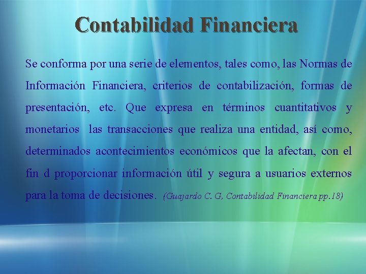 Contabilidad Financiera Se conforma por una serie de elementos, tales como, las Normas de