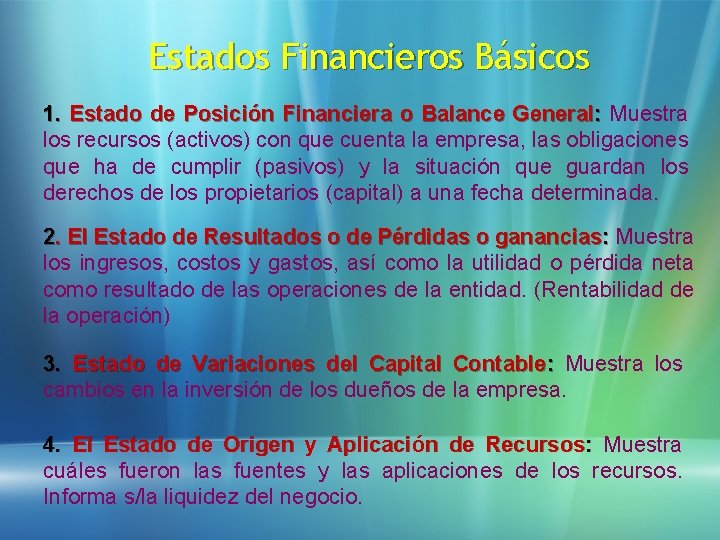 Estados Financieros Básicos 1. Estado de Posición Financiera o Balance General: Muestra los recursos