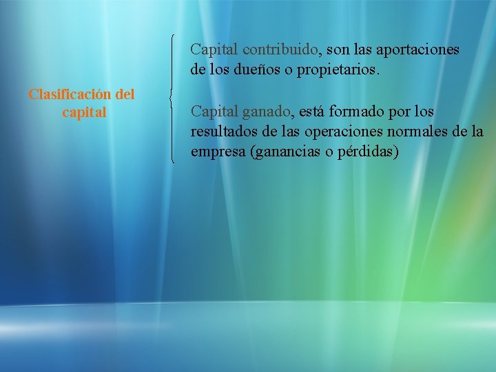 Capital contribuido, son las aportaciones de los dueños o propietarios. Clasificación del capital Capital