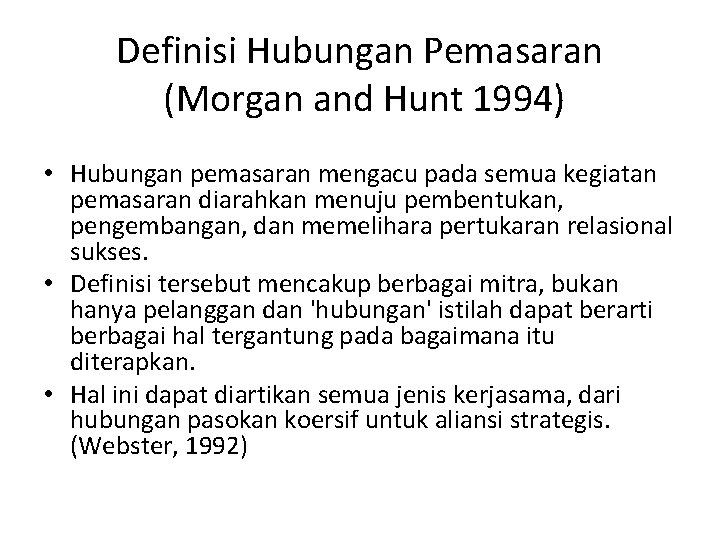 Definisi Hubungan Pemasaran (Morgan and Hunt 1994) • Hubungan pemasaran mengacu pada semua kegiatan