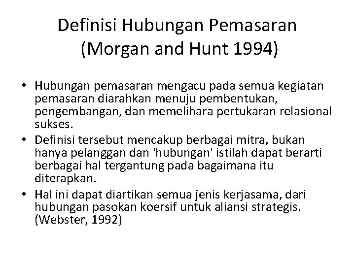 Definisi Hubungan Pemasaran (Morgan and Hunt 1994) • Hubungan pemasaran mengacu pada semua kegiatan