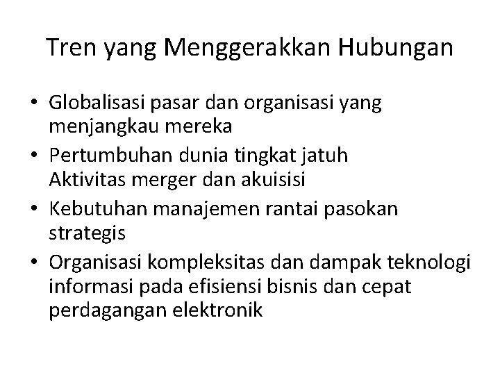 Tren yang Menggerakkan Hubungan • Globalisasi pasar dan organisasi yang menjangkau mereka • Pertumbuhan