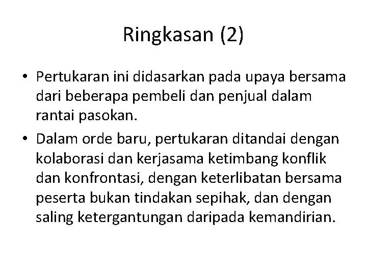 Ringkasan (2) • Pertukaran ini didasarkan pada upaya bersama dari beberapa pembeli dan penjual