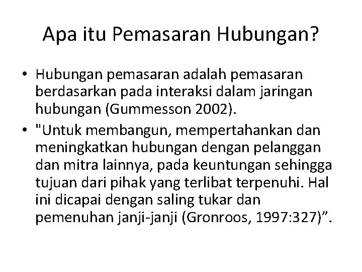 Apa itu Pemasaran Hubungan? • Hubungan pemasaran adalah pemasaran berdasarkan pada interaksi dalam jaringan