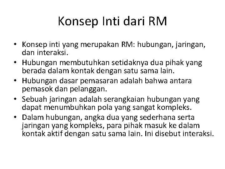 Konsep Inti dari RM • Konsep inti yang merupakan RM: hubungan, jaringan, dan interaksi.