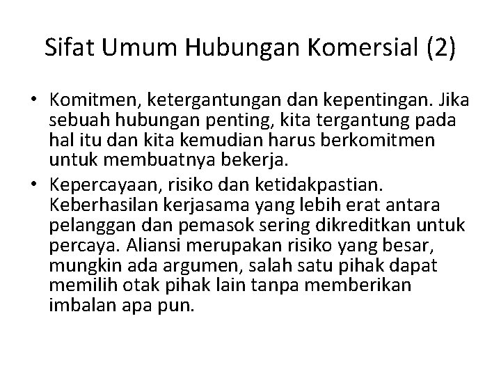 Sifat Umum Hubungan Komersial (2) • Komitmen, ketergantungan dan kepentingan. Jika sebuah hubungan penting,