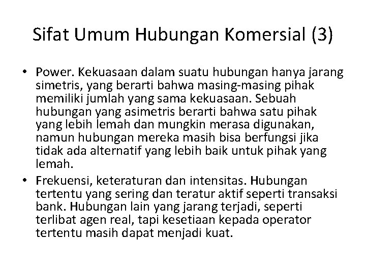 Sifat Umum Hubungan Komersial (3) • Power. Kekuasaan dalam suatu hubungan hanya jarang simetris,