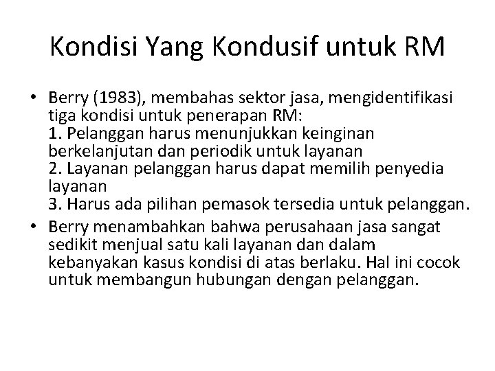 Kondisi Yang Kondusif untuk RM • Berry (1983), membahas sektor jasa, mengidentifikasi tiga kondisi