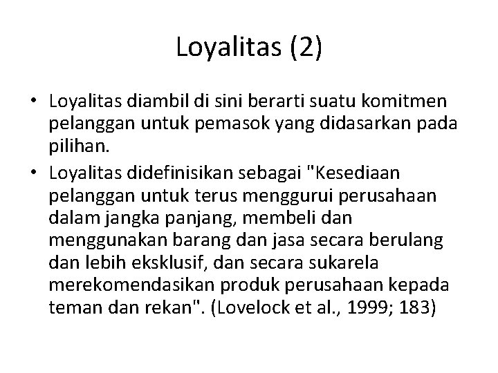 Loyalitas (2) • Loyalitas diambil di sini berarti suatu komitmen pelanggan untuk pemasok yang