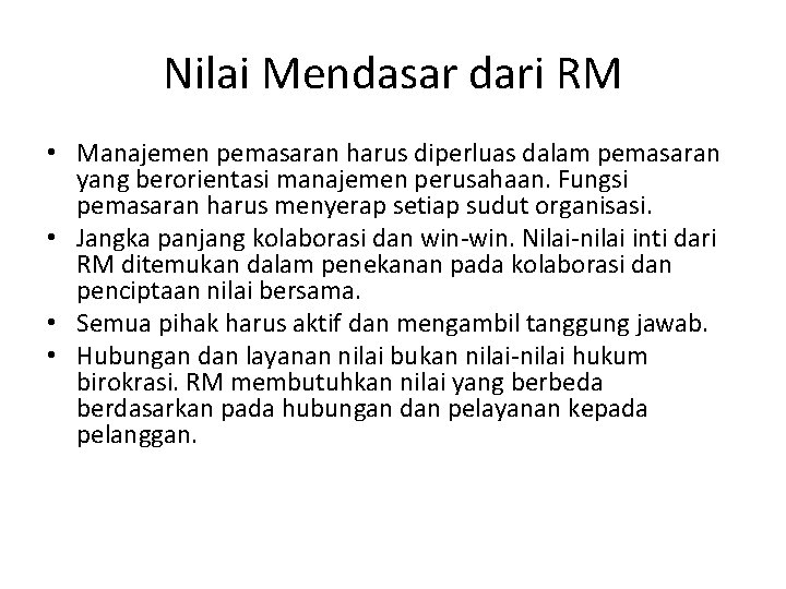 Nilai Mendasar dari RM • Manajemen pemasaran harus diperluas dalam pemasaran yang berorientasi manajemen