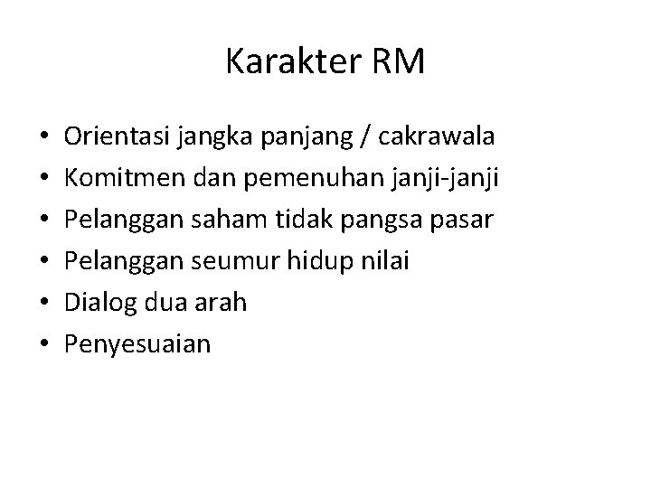 Karakter RM • • • Orientasi jangka panjang / cakrawala Komitmen dan pemenuhan janji-janji