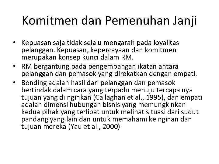 Komitmen dan Pemenuhan Janji • Kepuasan saja tidak selalu mengarah pada loyalitas pelanggan. Kepuasan,