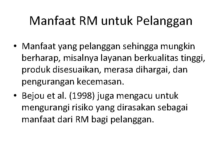 Manfaat RM untuk Pelanggan • Manfaat yang pelanggan sehingga mungkin berharap, misalnya layanan berkualitas