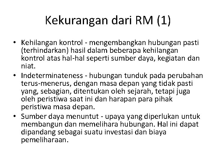 Kekurangan dari RM (1) • Kehilangan kontrol - mengembangkan hubungan pasti (terhindarkan) hasil dalam