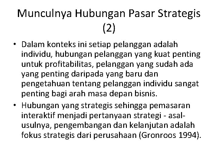 Munculnya Hubungan Pasar Strategis (2) • Dalam konteks ini setiap pelanggan adalah individu, hubungan