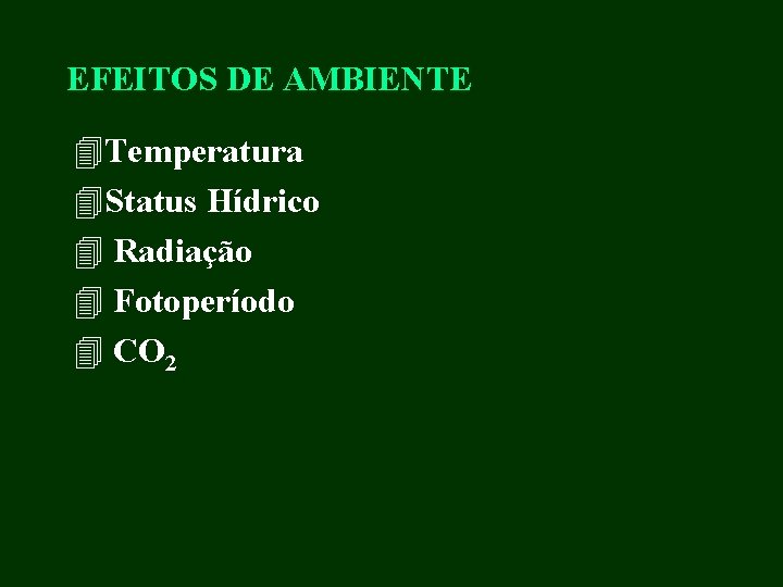 EFEITOS DE AMBIENTE 4 Temperatura 4 Status Hídrico 4 Radiação 4 Fotoperíodo 4 CO