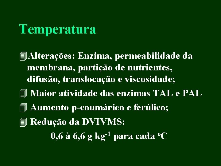 Temperatura 4 Alterações: Enzima, permeabilidade da membrana, partição de nutrientes, difusão, translocação e viscosidade;