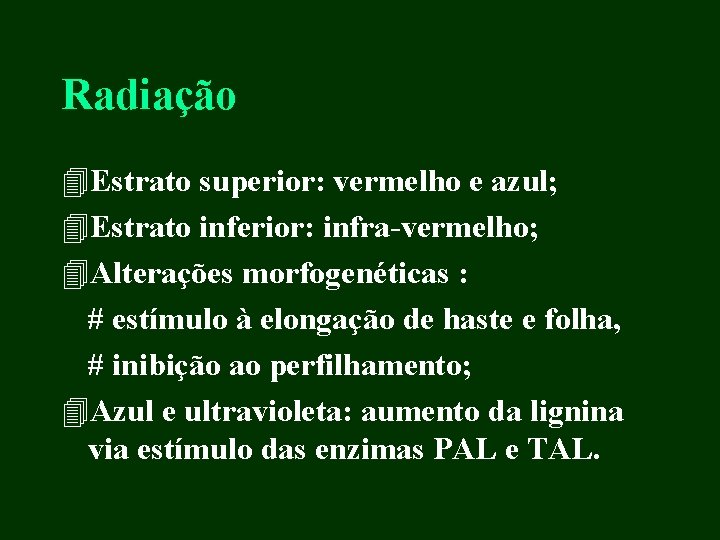 Radiação 4 Estrato superior: vermelho e azul; 4 Estrato inferior: infra-vermelho; 4 Alterações morfogenéticas