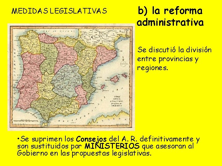 MEDIDAS LEGISLATIVAS b) la reforma administrativa Se discutió la división entre provincias y regiones.