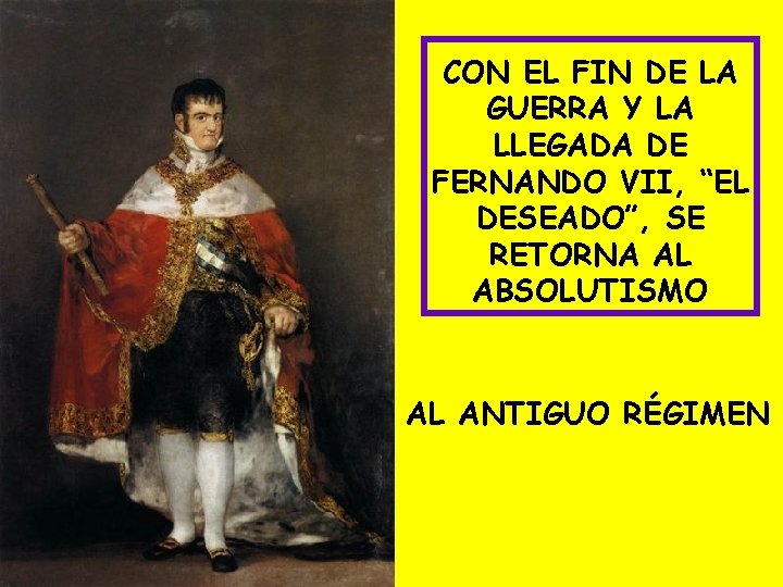 CON EL FIN DE LA GUERRA Y LA LLEGADA DE FERNANDO VII, “EL DESEADO”,