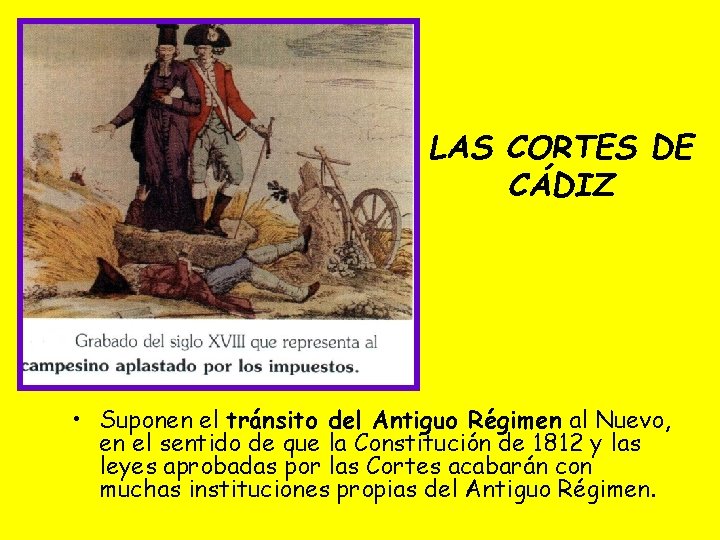 LAS CORTES DE CÁDIZ • Suponen el tránsito del Antiguo Régimen al Nuevo, en