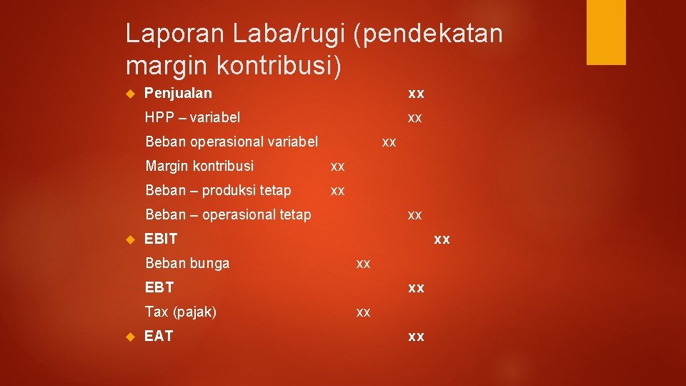 Laporan Laba/rugi (pendekatan margin kontribusi) Penjualan xx HPP – variabel xx Beban operasional variabel