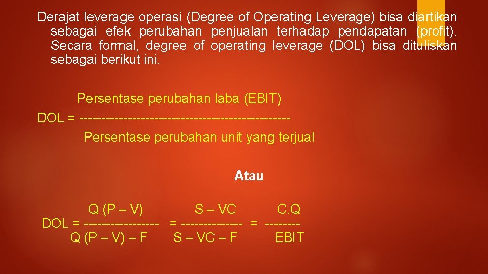 Derajat leverage operasi (Degree of Operating Leverage) bisa diartikan sebagai efek perubahan penjualan terhadap