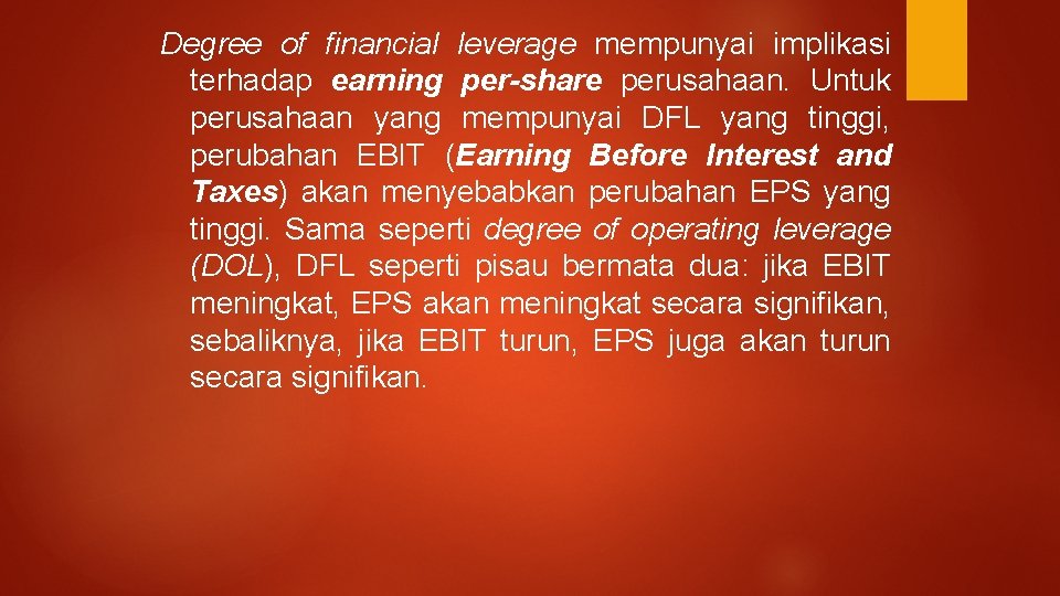 Degree of financial leverage mempunyai implikasi terhadap earning per-share perusahaan. Untuk perusahaan yang mempunyai