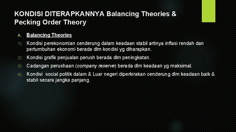 KONDISI DITERAPKANNYA Balancing Theories & Pecking Order Theory A. Balancing Theories 1) Kondisi perekonomian