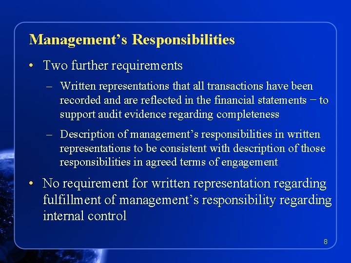 Management’s Responsibilities • Two further requirements – Written representations that all transactions have been