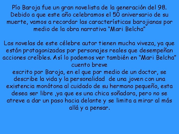 Pío Baroja fue un gran novelista de la generación del 98. Debido a que