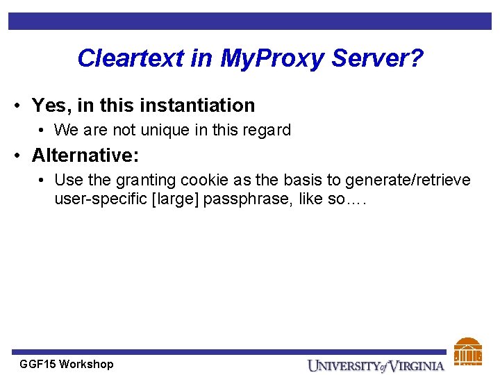 Cleartext in My. Proxy Server? • Yes, in this instantiation • We are not