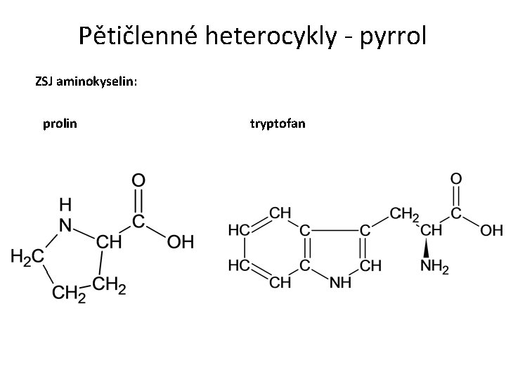 Pětičlenné heterocykly - pyrrol ZSJ aminokyselin: prolin tryptofan 