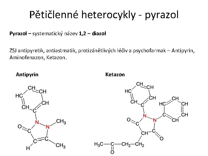 Pětičlenné heterocykly - pyrazol Pyrazol – systematický název 1, 2 – diazol ZSJ antipyretik,