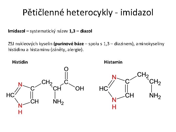 Pětičlenné heterocykly - imidazol Imidazol – systematický název 1, 3 – diazol ZSJ nukleových