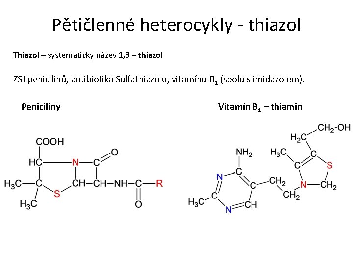 Pětičlenné heterocykly - thiazol Thiazol – systematický název 1, 3 – thiazol ZSJ penicilinů,