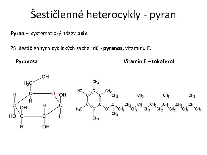 Šestičlenné heterocykly - pyran Pyran – systematický název oxin ZSJ šestičlenných cyklických sacharidů -